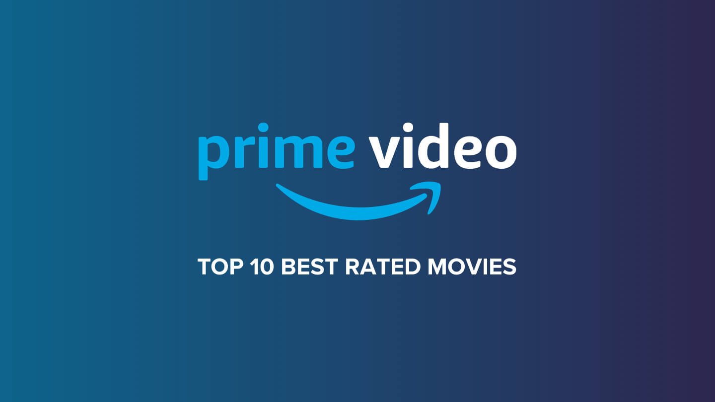 Prime Video Top 10 Best Rated Movies On Prime Video Allconnect